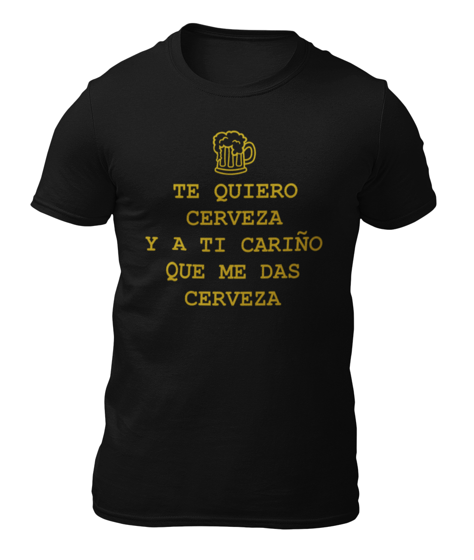 TE QUIERO CERVEZA Y A TI CARI O CAMISETA