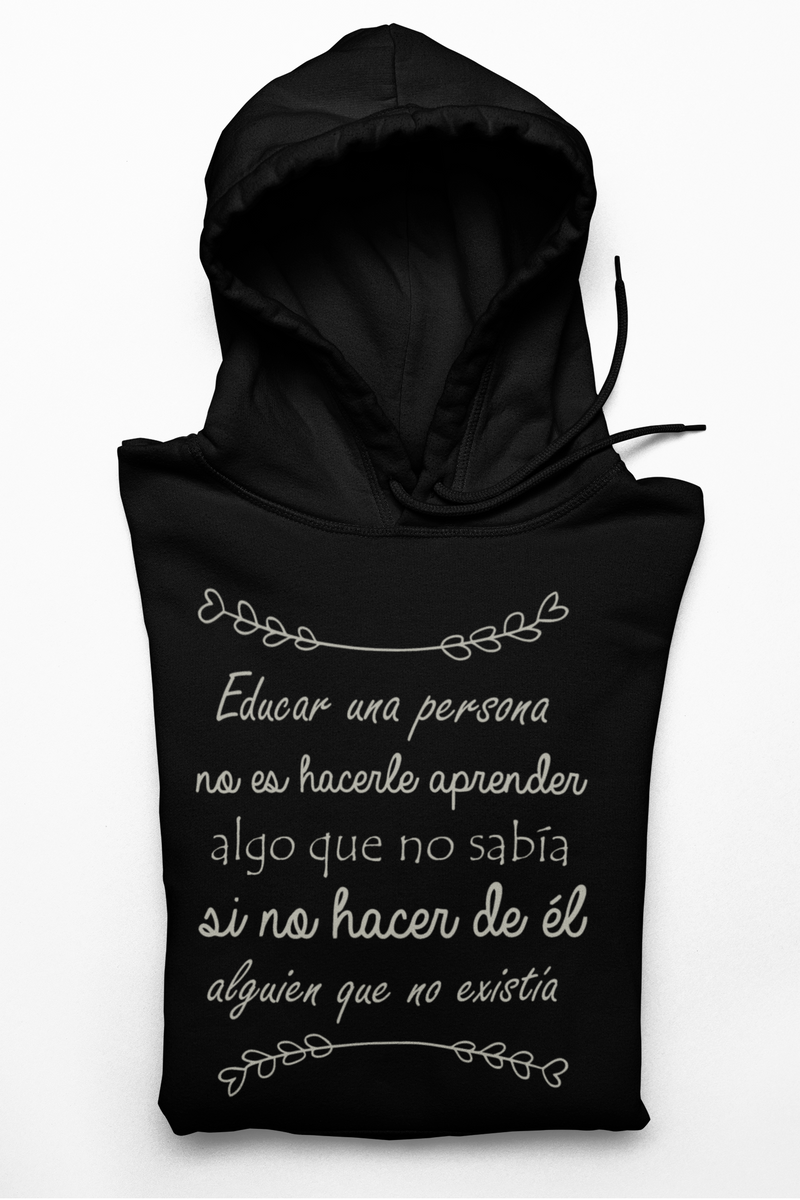 EDUCAR UNA PERSONA NO ES HACERLE APRENDER SUDADERA CON CAPUCHA kxulo