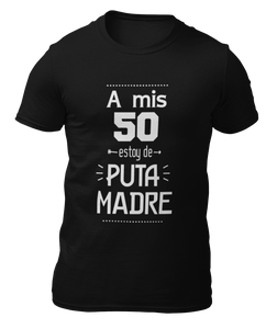 A MIS 50 ESTOY DE PUTA MADRE - CAMISETA