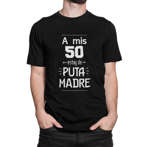 A MIS 50 ESTOY DE PUTA MADRE - CAMISETA
