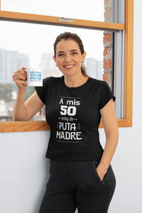 A MIS 50 ESTOY DE PUTA MADRE - CAMISETA