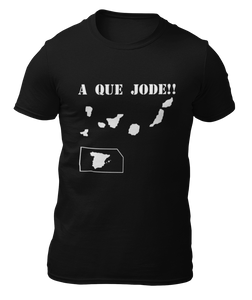 ISLAS CANARIAS - A QUE JODE!! - CAMISETA -