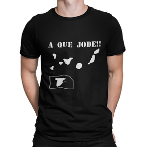 ISLAS CANARIAS - A QUE JODE!! - CAMISETA -