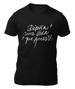 DISEÑA UNA VIDA QUE AMES - LOGO BLANCO - CAMISETA -