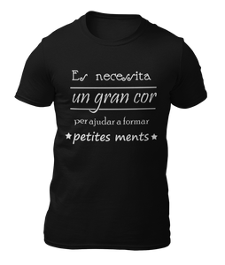 ES NECESSITA UN GRAN COR - MADRE - PADRE - PROFE - PROFESORA . PROFESOR - CAMISETA -