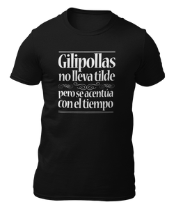 GILIPOLLAS NO LLEVA TILDE, PERO SE ACENTÚA CON EL TIEMPO - CAMISETA