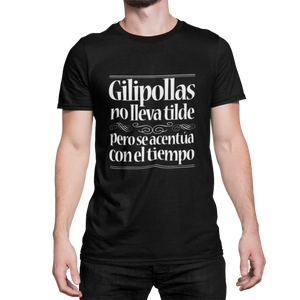 GILIPOLLAS NO LLEVA TILDE, PERO SE ACENTÚA CON EL TIEMPO - CAMISETA