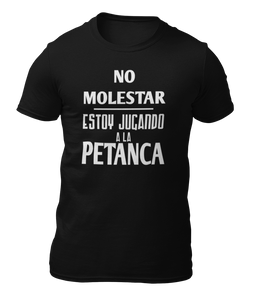 NO MOLESTAR ESTOY JUGANDO A LA PETANCA - CAMISETA