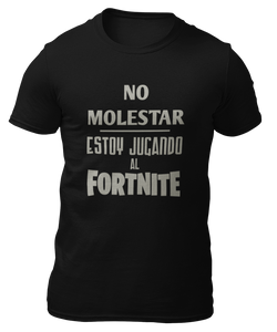 NO MOLESTAR ESTOY JUGANDO AL FORTNITE - CAMISETA