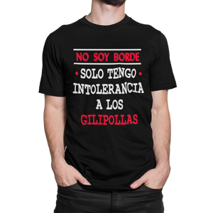 NO SOY BORDE INTOLERANCIA A LOS GILIPOLLAS - CAMISETA