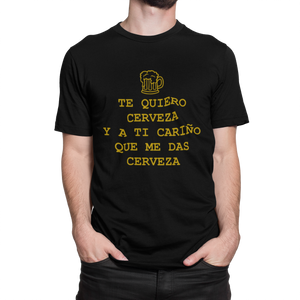 TE QUIERO CERVEZA Y A TI CARIÑO- CAMISETA