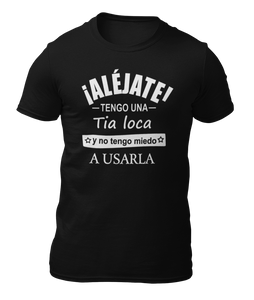 ALEJATE TENGO UNA TIA LOCA - CAMISETA