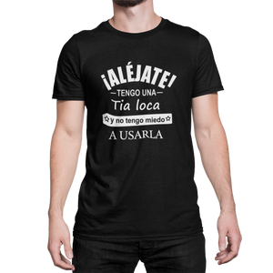 ALEJATE TENGO UNA TIA LOCA - CAMISETA