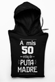 A MIS 50 ESTOY DE PUTA MADRE - SUDADERA CON CAPUCHA