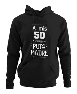 A MIS 50 ESTOY DE PUTA MADRE - SUDADERA CON CAPUCHA